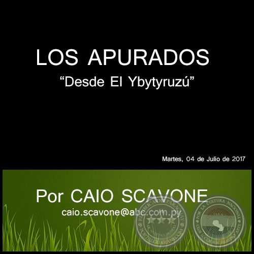 LOS APURADOS - Desde El Ybytyruzú - Por CAIO SCAVONE - Martes, 04 de Julio de 2017
